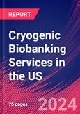 Cryogenic Biobanking Services in the US - Market Research Report (2014-2029)- Product Image