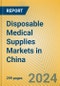 Disposable Medical Supplies Markets in China - Product Image