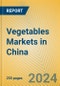 Vegetables Markets in China - Product Thumbnail Image