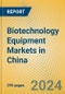 Biotechnology Equipment Markets in China - Product Thumbnail Image