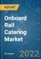 Onboard Rail Catering Market - Growth, Trends, COVID-19 Impact, and Forecasts (2022 - 2027) - Product Thumbnail Image
