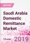 Saudi Arabia Domestic Remittance Business and Investment Opportunities - Transaction Value & Volume, Interstate Remittance Flow for Key Hubs, Intra City P2P Transfers, Consumer Profile - Income, Age Group, Occupation and Purpose - Updated in Q3, 2019 - Product Thumbnail Image