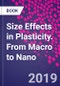 Size Effects in Plasticity. From Macro to Nano - Product Thumbnail Image