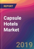 Capsule Hotels Market Size, Market Share, Application Analysis, Regional Outlook, Growth Trends, Key Players, Competitive Strategies and Forecasts, 2018 To 2026- Product Image