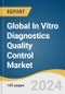Global In Vitro Diagnostics Quality Control Market Size, Share & Trends Analysis Report by Product (Controls, Calibrators), Type (Quality Control, Quality Assurance Services), Application, Manufacturer Type, End-use, Region, and Segment Forecasts, 2024-2030 - Product Thumbnail Image