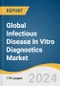 Global Infectious Disease In Vitro Diagnostics Market Size, Share & Trends Analysis Report by Product (Instruments, Reagents, Software), Technology, Application, Test Location, Region, and Segment Forecasts, 2024-2030 - Product Image