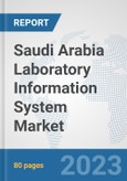 Saudi Arabia Laboratory Information System Market: Prospects, Trends Analysis, Market Size and Forecasts up to 2030- Product Image