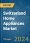 Switzerland Home Appliances - Market Share Analysis, Industry Trends & Statistics, Growth Forecasts 2020 - 2029 - Product Thumbnail Image