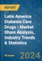 Latin America Diabetes Care Drugs - Market Share Analysis, Industry Trends & Statistics, Growth Forecasts 2019 - 2029 - Product Image