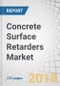 Concrete Surface Retarders Market by Raw Material (Organic Agents and Inorganic Agents), Type (Water-based and Solvent-based), Application (Residential and Commercial), and Region (North America, Europe, Asia Pacific) - Global Forecast to 2023 - Product Thumbnail Image
