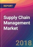 Supply Chain Management Market Size, Market Share, Application Analysis, Regional Outlook, Growth Trends, Key Players, Competitive Strategies and Forecasts, 2018 To 2026- Product Image