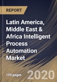 Latin America, Middle East & Africa Intelligent Process Automation Market (2019-2025)- Product Image
