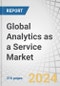 Global Analytics as a Service Market by Offering ((Software by Type, Integration, Cloud Type) and Services), Data Type, Data Processing, Analytics Type (Marketing Analytics, Finance Analytics), Vertical and Region - Forecast to 2029 - Product Thumbnail Image