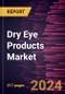 Dry Eye Products Market Size and Forecast, Global and Regional Share, Trend, and Growth Opportunity Analysis Report Coverage: By Product, Dosage Form, Type, Distribution Channel, and Geography - Product Thumbnail Image