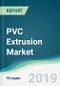 PVC Extrusion Market - Forecasts from 2019 to 2024 - Product Thumbnail Image