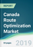 Canada Route Optimization Market - Forecasts from 2019 to 2024- Product Image