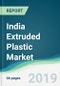 India Extruded Plastic Market - Forecasts from 2019 to 2024 - Product Thumbnail Image