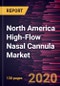 North America High-Flow Nasal Cannula Market to 2027- Regional Analysis and Forecasts by Component; Application; End User and Country - Product Thumbnail Image
