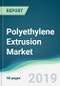 Polyethylene Extrusion Market - Forecasts from 2019 to 2024 - Product Thumbnail Image