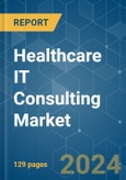 Healthcare IT Consulting - Market Share Analysis, Industry Trends & Statistics, Growth Forecasts 2019 - 2029- Product Image