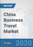 China Business Travel Market: Prospects, Trends Analysis, Market Size and Forecasts up to 2025- Product Image