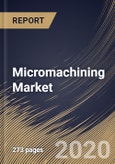 Micromachining Market By Type, By Process, By Axis, By Industry Vertical, By Region, Industry Analysis and Forecast, 2020 - 2026- Product Image