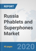 Russia Phablets and Superphones Market: Prospects, Trends Analysis, Market Size and Forecasts up to 2025- Product Image