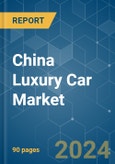 China Luxury Car - Market Share Analysis, Industry Trends & Statistics, Growth Forecasts 2019 - 2029- Product Image