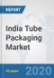 India Tube Packaging Market: Prospects, Trends Analysis, Market Size and Forecasts up to 2025 - Product Thumbnail Image