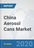 China Aerosol Cans Market: Prospects, Trends Analysis, Market Size and Forecasts up to 2025- Product Image