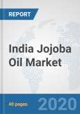 India Jojoba Oil Market: Prospects, Trends Analysis, Market Size and Forecasts up to 2025- Product Image