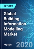 Global Building Information Modelling (BIM) Market: Size and Forecasts with Impact Analysis of COVID-19 (2020-2024 Edition)- Product Image