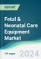 Fetal & Neonatal Care Equipment Market - Forecasts from 2020 to 2025 - Product Thumbnail Image