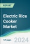 Electric Rice Cooker Market - Forecasts from 2024 to 2029 - Product Thumbnail Image