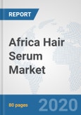 Africa Hair Serum Market: Prospects, Trends Analysis, Market Size and Forecasts up to 2025- Product Image