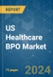 US Healthcare BPO - Market Share Analysis, Industry Trends & Statistics, Growth Forecasts 2019 - 2029 - Product Thumbnail Image