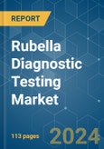 Rubella Diagnostic Testing - Market Share Analysis, Industry Trends & Statistics, Growth Forecasts 2021 - 2029- Product Image