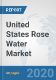 United States Rose Water Market: Prospects, Trends Analysis, Market Size and Forecasts up to 2025- Product Image