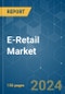 E-Retail - Market Share Analysis, Industry Trends & Statistics, Growth Forecasts 2020 - 2029 - Product Image