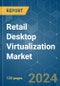 Retail Desktop Virtualization - Market Share Analysis, Industry Trends & Statistics, Growth Forecasts (2024 - 2029) - Product Thumbnail Image