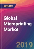 Global Microprinting Market Size, Market Share, Application Analysis, Regional Outlook, Growth Trends, Key Players, Competitive Strategies and Forecasts, 2018-2026- Product Image