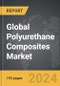 Polyurethane Composites - Global Strategic Business Report - Product Thumbnail Image