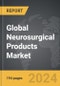 Neurosurgical Products - Global Strategic Business Report - Product Image