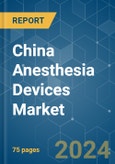 China Anesthesia Devices - Market Share Analysis, Industry Trends & Statistics, Growth Forecasts 2019 - 2029- Product Image