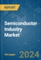 Semiconductor Industry - Market Share Analysis, Industry Trends & Statistics, Growth Forecasts (2024 - 2029) - Product Image