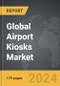 Airport Kiosks - Global Strategic Business Report - Product Thumbnail Image