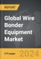 Wire Bonder Equipment - Global Strategic Business Report - Product Thumbnail Image