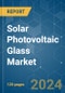 Solar Photovoltaic Glass - Market Share Analysis, Industry Trends & Statistics, Growth Forecasts (2024 - 2029) - Product Image