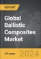 Ballistic Composites - Global Strategic Business Report - Product Thumbnail Image