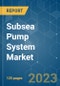 Subsea Pump System Market - Growth, Trends, and Forecasts (2023-2028) - Product Thumbnail Image